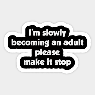 I'm slowly becoming an adult Sticker